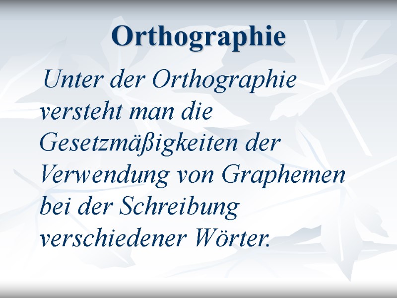 Orthographie     Unter der Orthographie versteht man die Gesetzmäßigkeiten der Verwendung